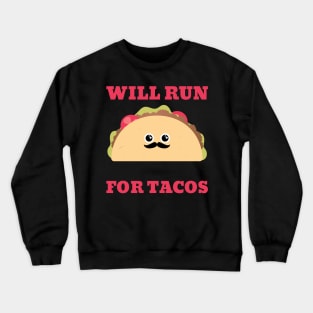 Will run for tacos Crewneck Sweatshirt